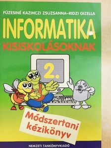 Füzesiné Kazinczi Zsuzsanna - Informatika kisiskolásoknak 2. Módszertani kézikönyv [antikvár]