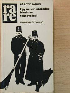 Bárczy János - Egy m. kir. százados bizalmas feljegyzései [antikvár]