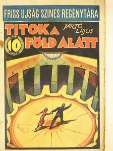 Jártó Lajos - Titok a föld alatt [antikvár]