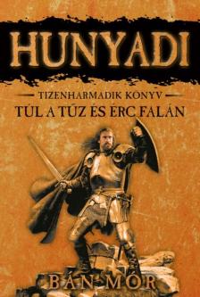 BÁN MÓR - Hunyadi 13. - Túl a tűz és érc falán