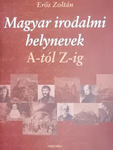 Erős Zoltán - Magyar irodalmi helynevek A-tól Z-ig (dedikált példány) [antikvár]