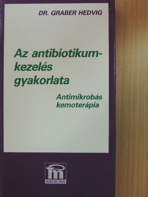 Dr. Graber Hedvig - Az antibiotikumkezelés gyakorlata [antikvár]