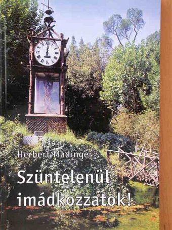 Herbert Madinger - Szüntelenül imádkozzatok! [antikvár]