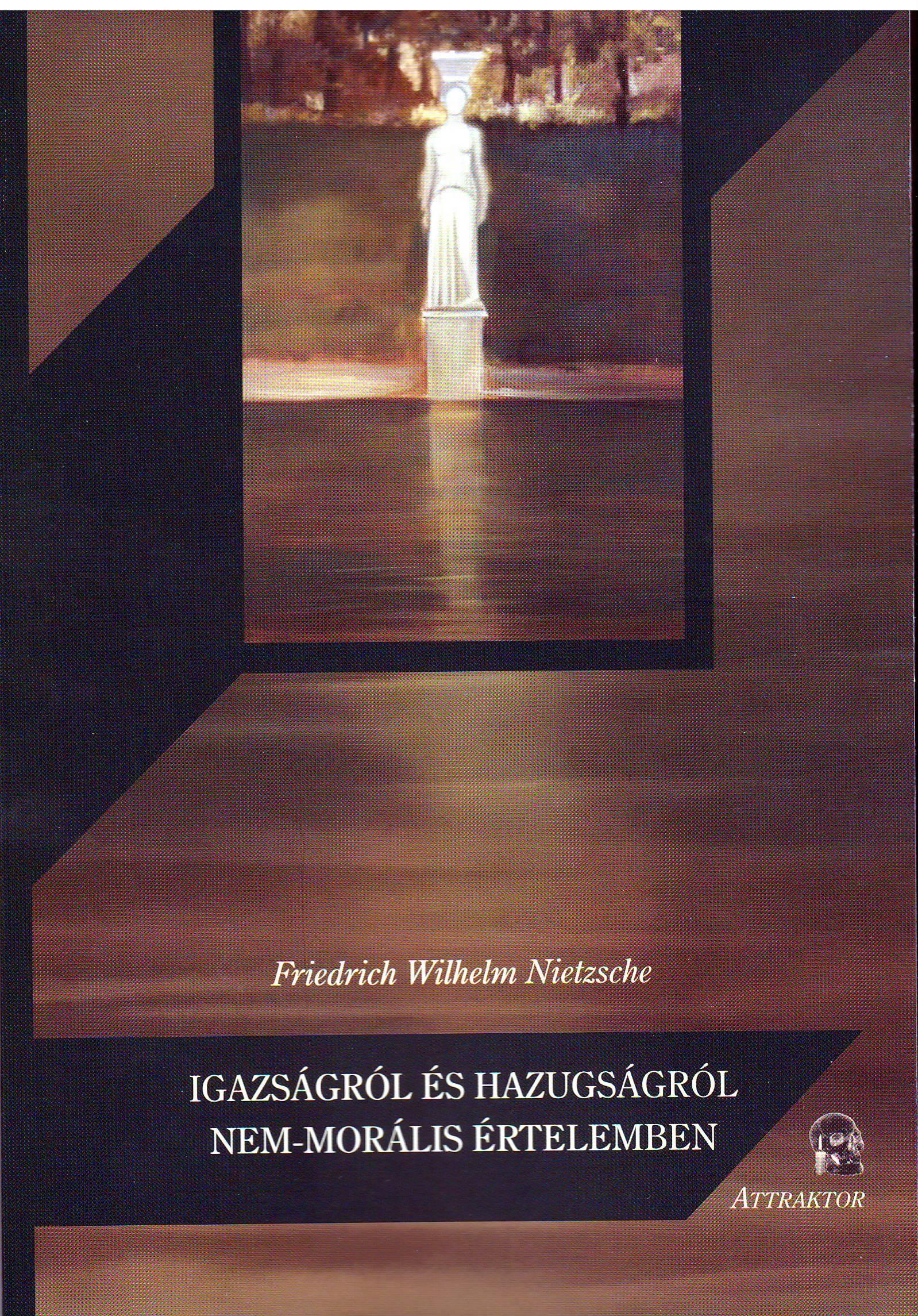 NIETZSCHE - Igazságról és hazugságról nem-morális értelemben