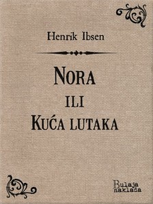 Henrik Ibsen Branka Saviæ, - Nora ili Kuæa lutaka [eKönyv: epub, mobi]