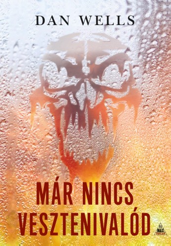 Dan Wells - Már nincs vesztenivalód [eKönyv: epub, mobi]
