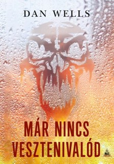 Dan Wells - Már nincs vesztenivalód [eKönyv: epub, mobi]