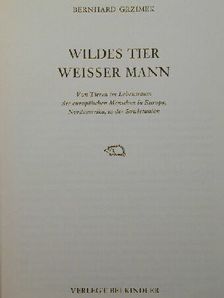 Bernhard Grizmek - Wildes Tier - weisser Mann [antikvár]