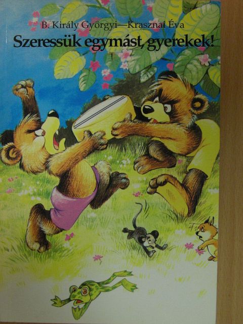 B. Király Györgyi - Szeressük egymást, gyerekek! [antikvár]