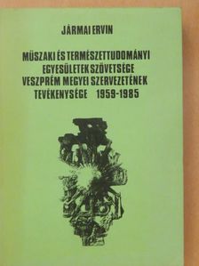 Jármai Ervin - Műszaki és Természettudományi Egyesületek Szövetsége Veszprém megyei Szervezetének tevékenysége  [antikvár]
