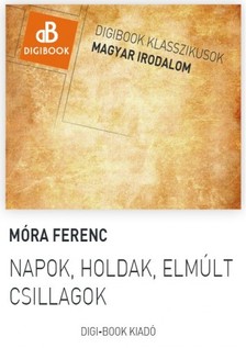 Móra Ferenc - Napok, holdak, elmúlt csillagok [eKönyv: epub, mobi]