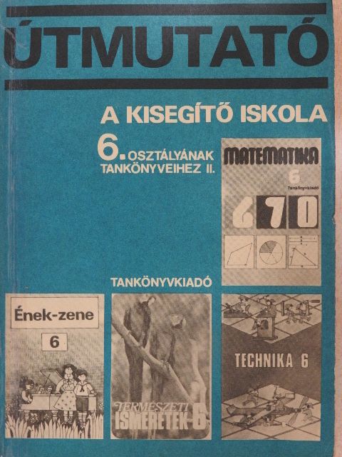 Balogh József - Útmutató a kisegítő iskola 6. osztályának tankönyveihez II. [antikvár]
