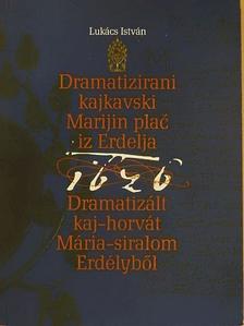 Lukács István - Dramatizált kaj-horvát Mária-siralom Erdélyből [antikvár]