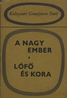 KOLOZSVÁRI GRANDPIERRE EMIL - A nagy ember / Lófő és kora [antikvár]