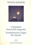 MAYER KÖNIG, WOLFGANG - A hatalom bonyolult angyala - Kompliziert Engel der Macht [antikvár]