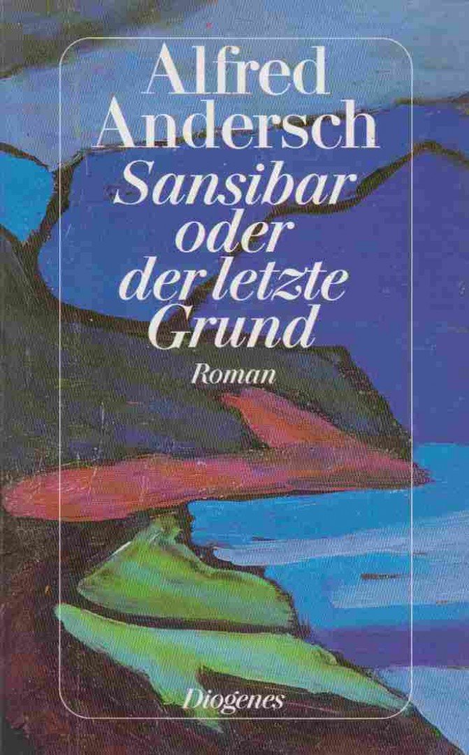 ANDERSCH, ALFRED - Sansibar oder der letzte Grund [antikvár]