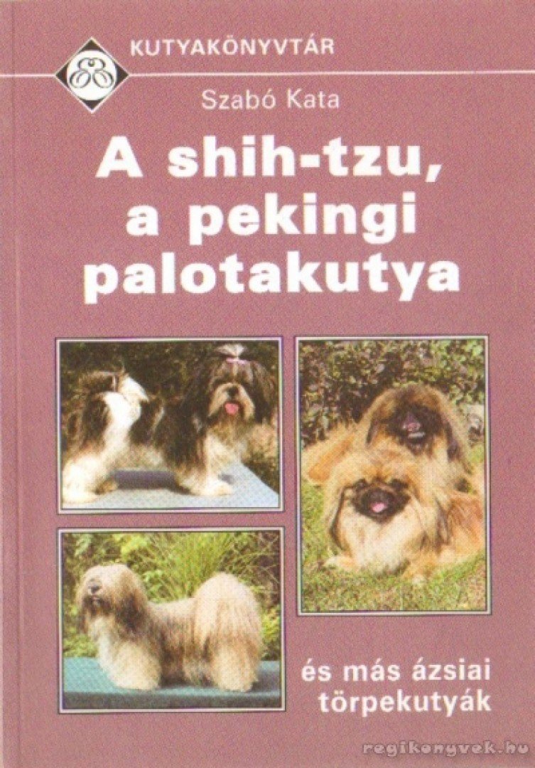 Szabó Kata - A shih-tzu, a pekingi palotakutya és más ázsiai törpekutyák [antikvár]