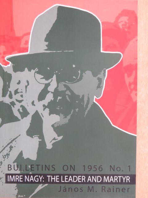 Király K. Béla - Imre Nagy: The Leader and Martyr of the Hungarian Revolution of 1956 [antikvár]