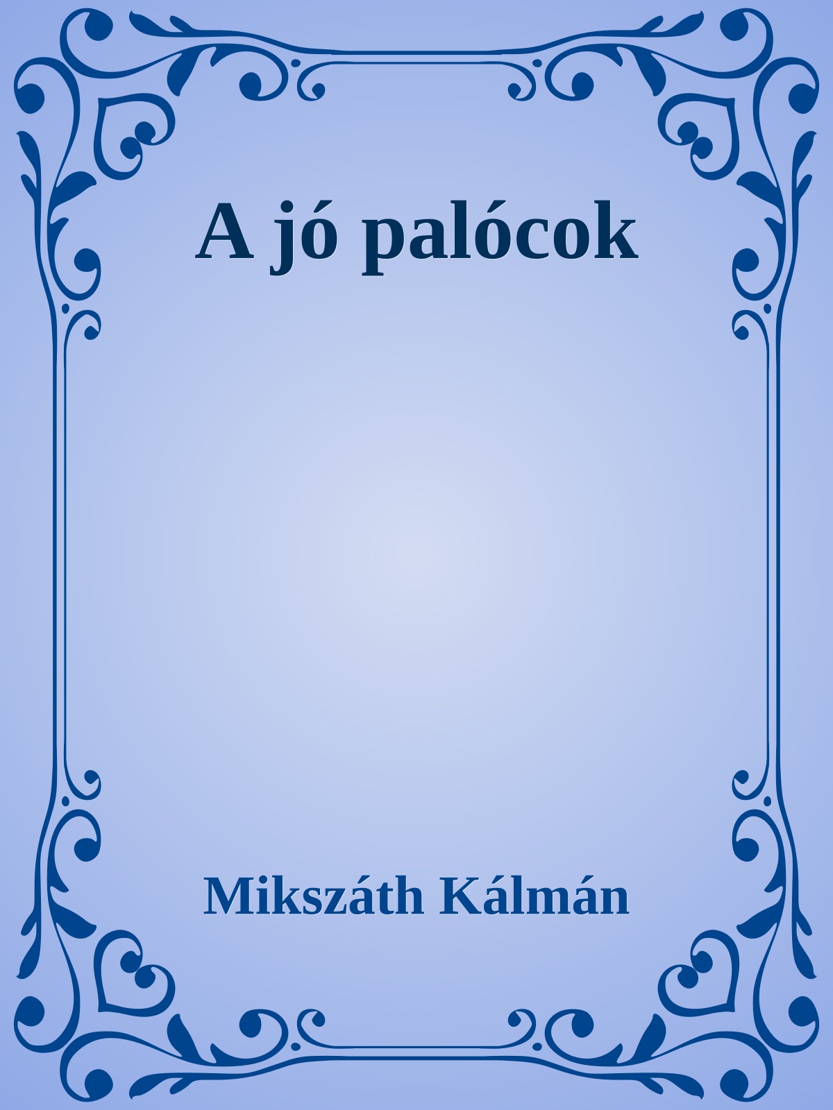 Mikszáth Kálmán - A jó palócok [eKönyv: epub, mobi]