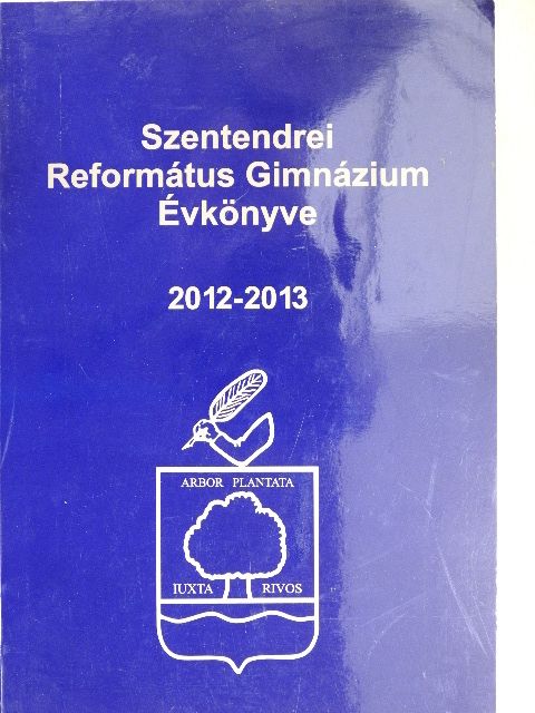 Dobó Sára Borbála - Szentendrei Református Gimnázium Évkönyve 2012-2013 [antikvár]