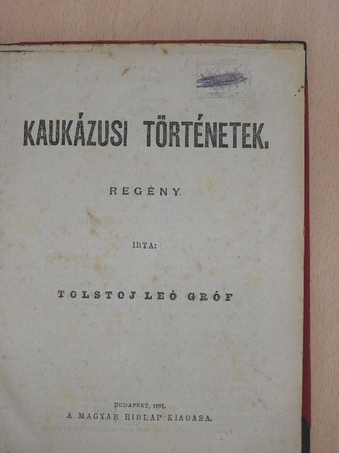 gróf Tolstoj Leó - Kaukázusi történetek/Papi áldás nélkül/Juliette [antikvár]