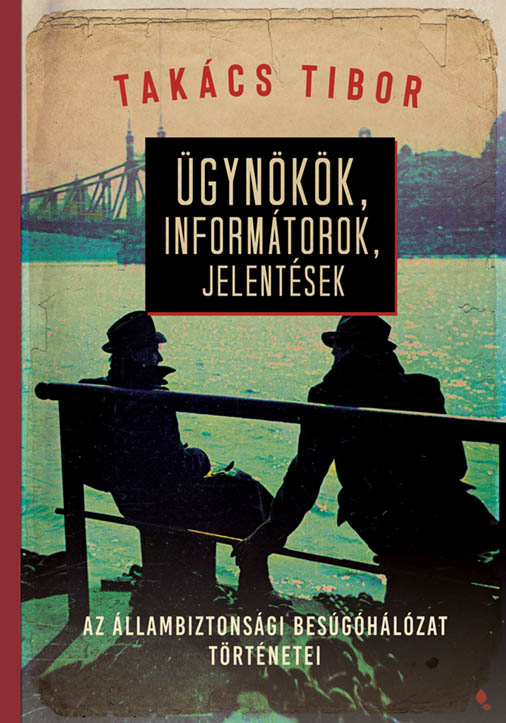 TAKÁCS TIBOR - Ügynökök, informátorok, jelentések [eKönyv: epub, mobi]