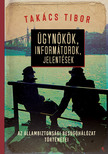TAKÁCS TIBOR - Ügynökök, informátorok, jelentések [eKönyv: epub, mobi]