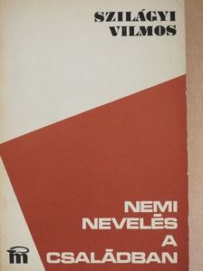 Szilágyi Vilmos - Nemi nevelés a családban [antikvár]