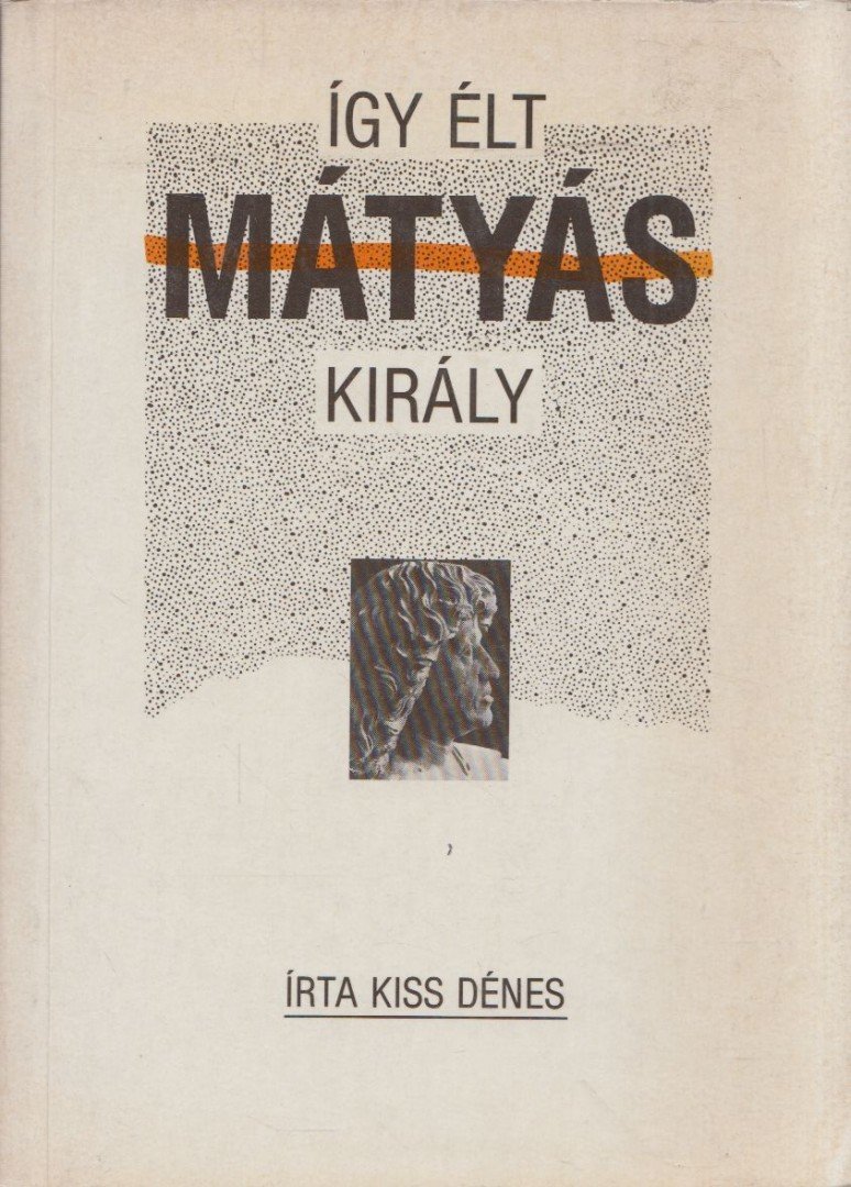 KISS DÉNES - Így élt Mátyás király [antikvár]
