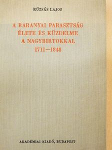 Rúzsás Lajos - A baranyai parasztság élete és küzdelme a nagybirtokkal [antikvár]