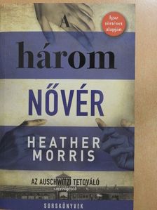 Heather Morris - A három nővér [antikvár]