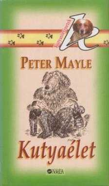 MAYLE, PETER - Kutyaélet [antikvár]