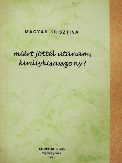 Magyar Krisztina - Miért jöttél utánam, királykisasszony? [antikvár]