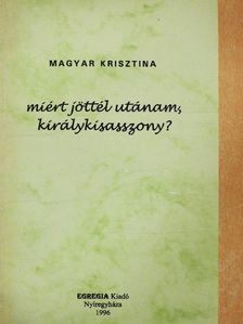 Magyar Krisztina - Miért jöttél utánam, királykisasszony? [antikvár]