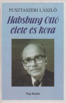 Pusztaszeri László - Habsburg Ottó élete és kora [antikvár]