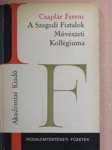 Csaplár Ferenc - A Szegedi Fiatalok Művészeti Kollégiuma [antikvár]