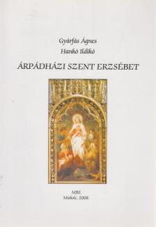 Gyárfás Ágnes, Hankó Ildikó - Árpádházi Szent Erzsébet [antikvár]