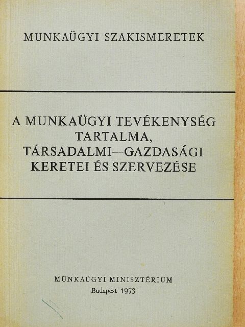 Alaxai László - A munkaügyi tevékenység tartalma, társadalmi-gazdasági keretei és szervezése [antikvár]