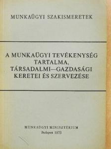 Alaxai László - A munkaügyi tevékenység tartalma, társadalmi-gazdasági keretei és szervezése [antikvár]