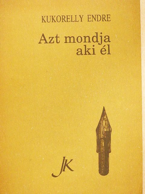 Kukorelly Endre - Azt mondja aki él [antikvár]