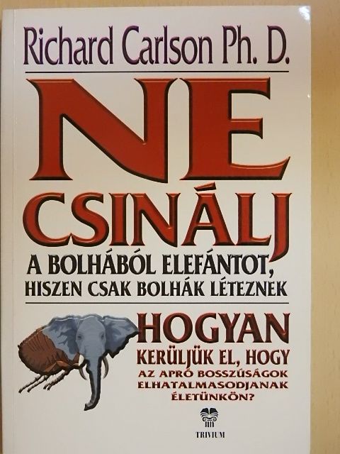 Dr. Richard Carlson - Ne csinálj a bolhából elefántot, hiszen csak bolhák léteznek [antikvár]
