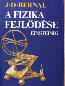J. D. Bernal - A fizika fejlődése Einsteinig [antikvár]