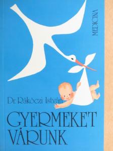 Dr. Rákóczi István - Gyermeket várunk [antikvár]