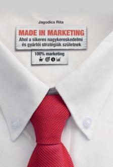 Jagodics Rita - Made in Marketing - Ahol a sikeres nagykereskedmi és gyártói stratégiák születnek [antikvár]