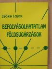 Szőke Lajos - Befolyásolhatatlan földsugárzások [antikvár]