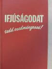Ifjúságodat tedd eredményessé! [antikvár]