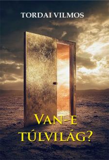 Tordai Vilmos - Van-e túlvilág?