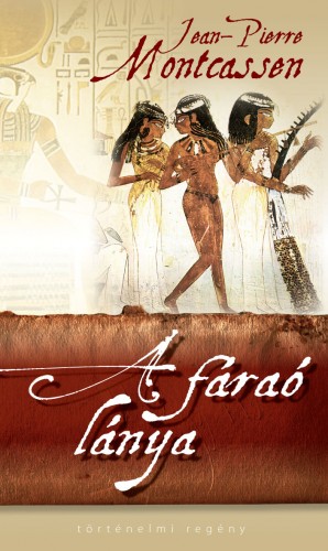 Jean-Pierre Montcassen - A fáraó lánya [eKönyv: epub, mobi]