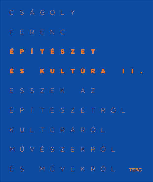 Cságoly Ferenc - Építészet és kultúra II. Esszék az építészetről, kultúráról, művészekről és művekről