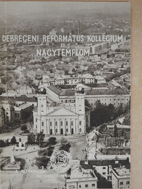 Dr. Módis László - A Debreceni Református Kollégium és Nagytemplom [antikvár]